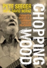 Chopping Wood : Thoughts & Stories Of A Legendary American Folksinger - Book