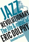 Jazz Revolutionary : The Life & Music Of Eric Dolphy - Book