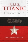 R.M.S. Titanic Lifeboat No 6 : The Story of Julia Cavendish who Survived - Book