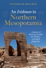 An Irishman in Northern Mesopotamia : A Journey of Discovery in South-East Turkiye – A Personal Perspective - Book