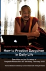 How to Practise Dzogchen in Daily Life : Teachings in Triten Norbutse Monastery, Kathmandu, on the occasion of Yongdzin Rinpoche's 95th birthday, January 2020 - Book