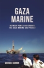 The Gaza Marine Story : The Politics and Intrigue Behind Palestine’s Untapped Gas Wealth - Book