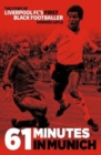61 Minutes in Munich : The Story of Liverpool’s First Black Footballer Howard Gayle - Book