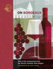 On Bordeaux : Tales of the Unexpected from the World's Greatest Wine Region - eBook