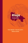 Rioja: The Smart Traveller's Wine Guide : A pocket guide to Rioja for the wine-interested tourist - Book