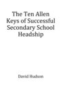 The Ten Allen Keys of Successful Secondary School Headship - eBook