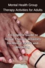 Mental Health Group Therapy Activities for Adults : A Complete Guide to Group Therapy activities for Mental Health and Wellbeing - eBook