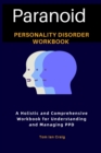 Paranoid Personality Disorder Workbook : A Holistic and Comprehensive Workbook for Understanding and Managing PPD - eBook