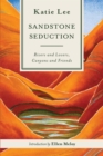 Sandstone Seduction : Rivers and Lovers, Canyons and Friends - Book
