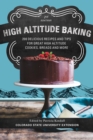 High Altitude Baking : 200 Delicious Recipes and Tips for Great High Altitude Cookies, Cakes, Breads and More - eBook