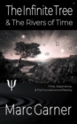 The Infinite Tree & The Rivers of Time : Time, Experience, & The Foundations of Reality - eBook