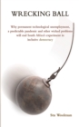 Wrecking Ball : Why permanent technological unemployment, a predictable pandemic and other wicked problems will end - eBook