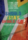 Should I Stay or Should I Go? : To Live In or Leave South Africa - Book
