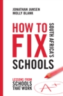 How to Fix South Africa's Schools : Lessons from schools that work - Book