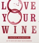 Love Your Wine : Get to grips with what you're drinking - eBook