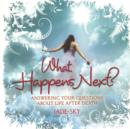 What Happens Next? : Answering Your Questions About Life After Death - Book