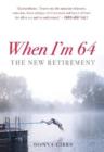 When I'm 64 : The New Retirement - Book