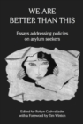 We Are Better Than This : Essays and Poems on Australian Asylum Seeker Policy - Book