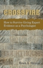 Crossfire!  How to Survive Giving Expert Evidence as a Psychologist - eBook