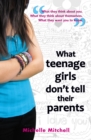 What Teenage Girl's Don't Tell Their Parents - eBook