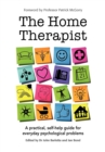 The Home Therapist : A practical, self-help guide for everyday psychological problems - eBook