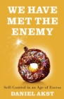 We Have Met the Enemy : self-control in an age of excess - eBook