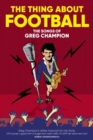 The Thing About Football : The Songs of Greg Champion - Book