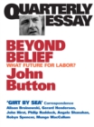 Beyond Belief : What Future for Labor?; Quarterly Essay 6 - eBook