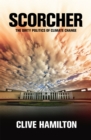 Scorcher : The Dirty Politics of Climate Change - eBook