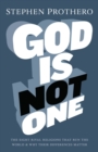 God Is Not One : The Eight Rival Religions That Run The World, And Why Their Differences Matter - eBook