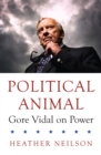 Political Animal : Gore Vidal on Power - Book