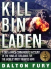 Kill Bin Laden : a Delta Force commander&#x27;s account of the hunt at Tora Bora for the world&#x27;s most wanted man - eBook