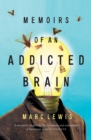 Memoirs of an Addicted Brain : a neuroscientist examines his former life on drugs - eBook