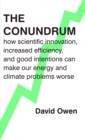 The Conundrum : how scientific innovation, increased efficiency, and good intentions can make our energy and climate problems worse - eBook