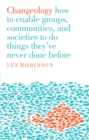 Changeology : how to enable groups, communities, and societies to do things they've never done before - eBook