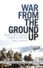 War from the Ground Up : twenty-first century combat as politics - eBook