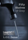 Fifty Shelves of Grey : Erotica for classy blokes - eBook