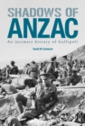 Shadows of ANZAC : An Intimate History of Gallipoli - eBook