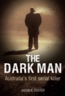 The Dark Man : Australia's First Serial Killer - eBook