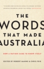 The Words That Made Australia : How a Nation Came to Know Itself - eBook