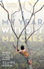 My Year Without Matches : Escaping the City in Search of the Wild - eBook