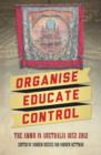 Organise, Educate, Control : The AMWU in Australia, 1852-2012 - Book