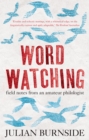 Wordwatching : field notes from an amateur philologist - Book