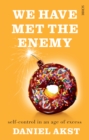 We Have Met the Enemy : self-control in an age of excess - Book