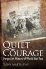 Quiet Courage : Forgotten Heroes of World War Two - eBook