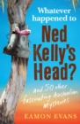 What Ever Happened to Ned Kelly's Head? - eBook