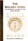 The Golden Cord : The Prophetic Alchemy of the Lord's Prayer - eBook