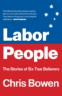 Labor People : The Stories of Six True Believers - Book