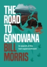 The Road to Gondwana : In search of the lost supercontinent - Book