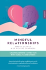 Mindful Relationships : Creating genuine connection with ourselves and others - Book
